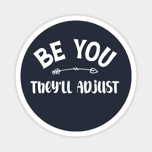 Be You. They'll Adjust funny Magnet